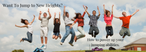 Want To Jump to New Heights?